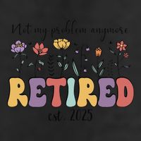 Retired 2025 Not My Problem Anymore Retirement Party Retiree Adult Drive Performance Visor