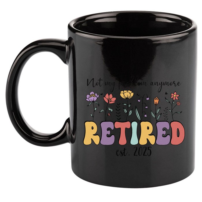 Retired 2025 Not My Problem Anymore Retirement Party Retiree 11oz C Handle Ceramic Mug