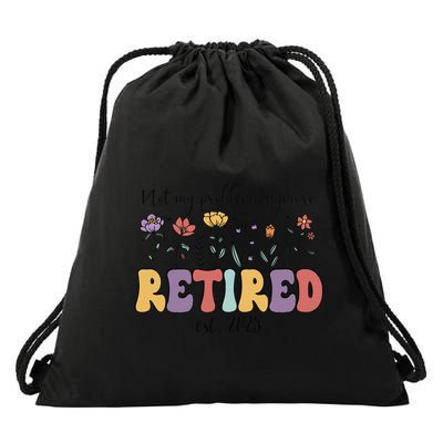 Retired 2025 Not My Problem Anymore Retirement Party Retiree Drawstring Bag