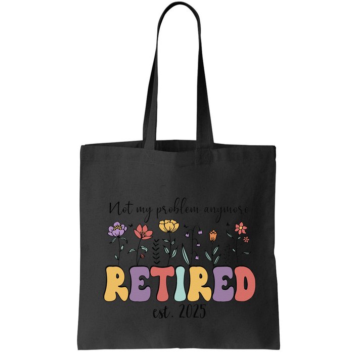 Retired 2025 Not My Problem Anymore Retirement Party Retiree Bag