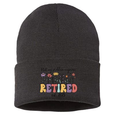 Retired 2025 Not My Problem Anymore Retirement Party Retiree Sustainable Knit Beanie