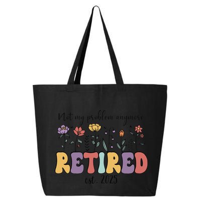 Retired 2025 Not My Problem Anymore Retirement Party Retiree 25L Jumbo Tote