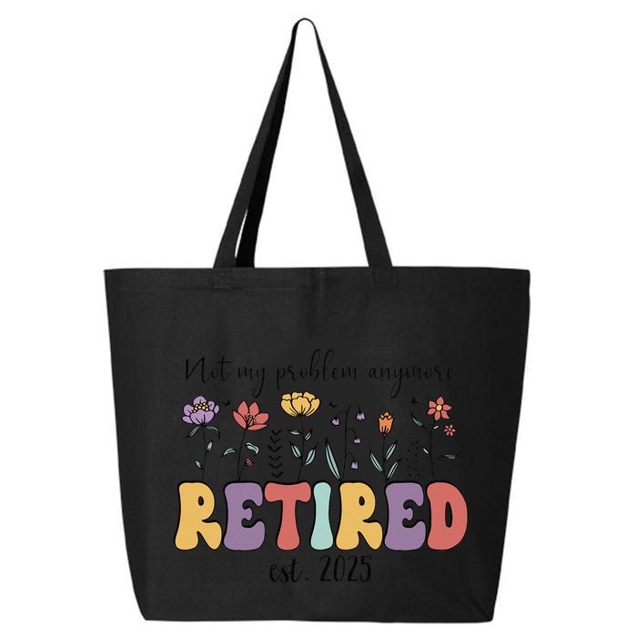 Retired 2025 Not My Problem Anymore Retirement Party Retiree 25L Jumbo Tote