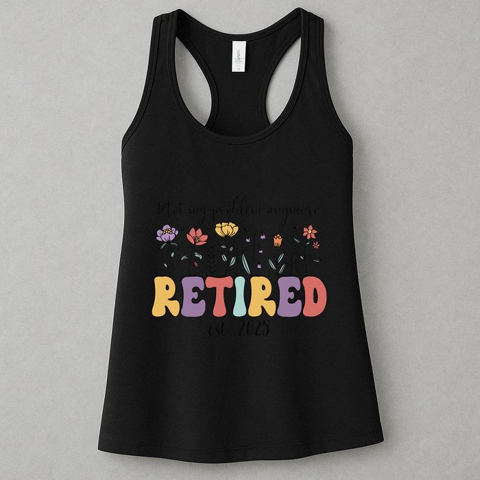 Retired 2025 Not My Problem Anymore Retirement Party Retiree Womens Tank Top