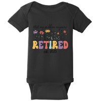 Retired 2025 Not My Problem Anymore Retirement Party Retiree Baby Bodysuit