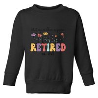 Retired 2025 Not My Problem Anymore Retirement Party Retiree Toddler Sweatshirt