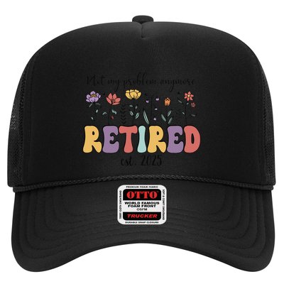 Retired 2025 Not My Problem Anymore Retirement Party Retiree Trucker Hat