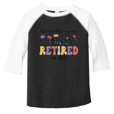 Retired 2025 Not My Problem Anymore Retirement Party Retiree Toddler Fine Jersey T-Shirt
