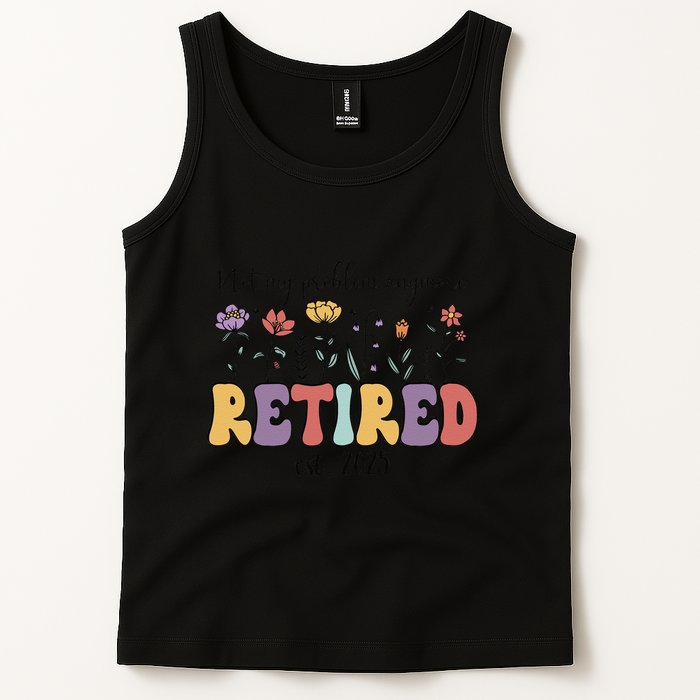 Retired 2025 Not My Problem Anymore Retirement Party Retiree Tank Top