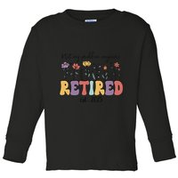 Retired 2025 Not My Problem Anymore Retirement Party Retiree Toddler Long Sleeve Shirt