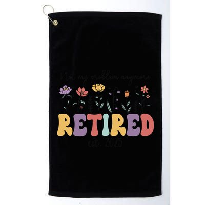 Retired 2025 Not My Problem Anymore Retirement Party Retiree Golf Towel