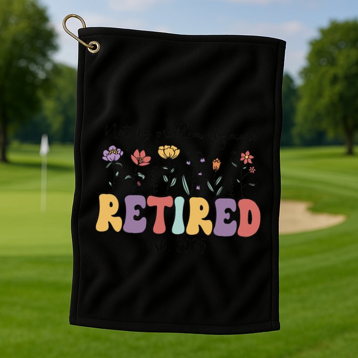 Retired 2025 Not My Problem Anymore Retirement Party Retiree Golf Towel