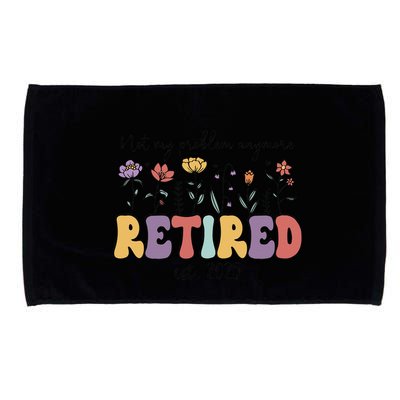 Retired 2025 Not My Problem Anymore Retirement Party Retiree Microfiber Hand Towel