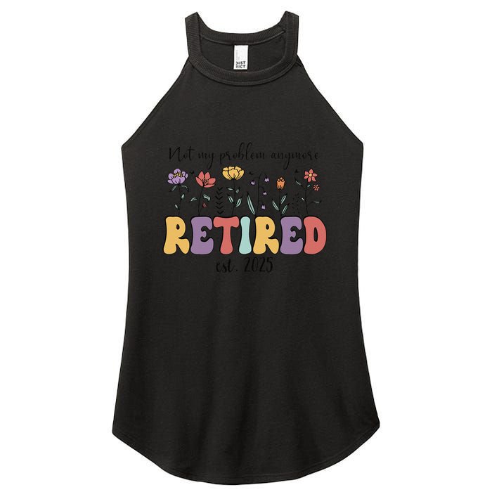 Retired 2025 Not My Problem Anymore Retirement Party Retiree Women's Perfect Tri Rocker Tank