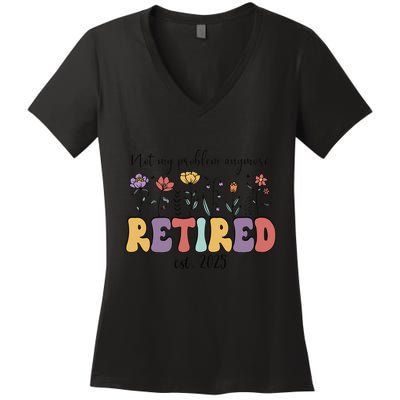 Retired 2025 Not My Problem Anymore Retirement Party Retiree Women's V-Neck T-Shirt