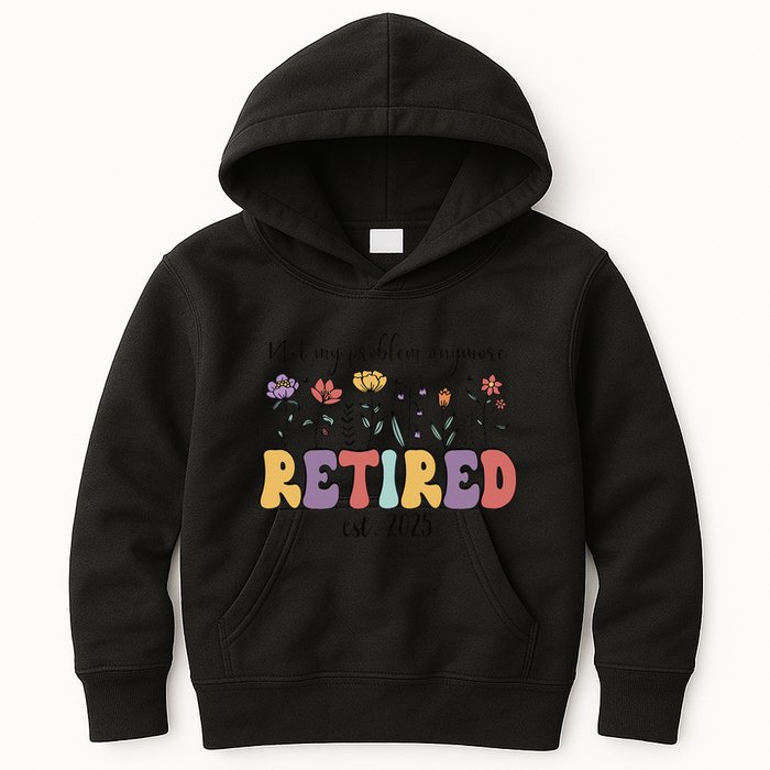 Retired 2025 Not My Problem Anymore Retirement Party Retiree Kids Hoodie