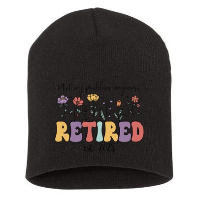Retired 2025 Not My Problem Anymore Retirement Party Retiree Short Acrylic Beanie