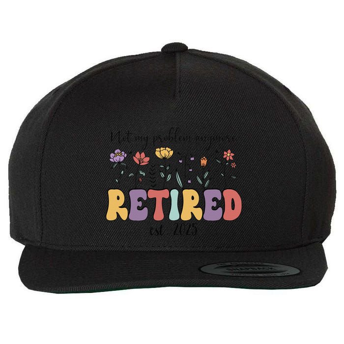 Retired 2025 Not My Problem Anymore Retirement Party Retiree Wool Snapback Cap