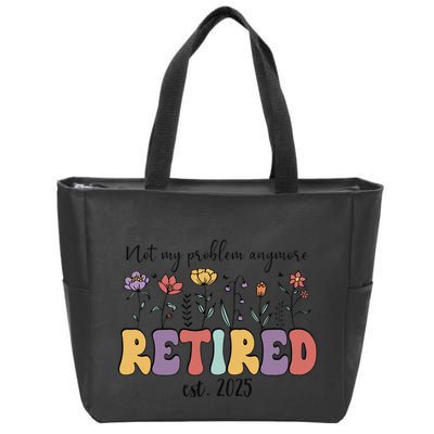 Retired 2025 Not My Problem Anymore Retirement Party Retiree Zip Tote Bag
