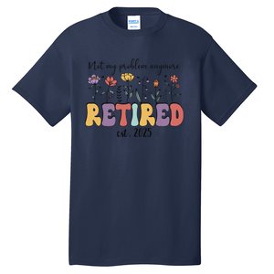 Retired 2025 Not My Problem Anymore Retirement Party Retiree Tall T-Shirt