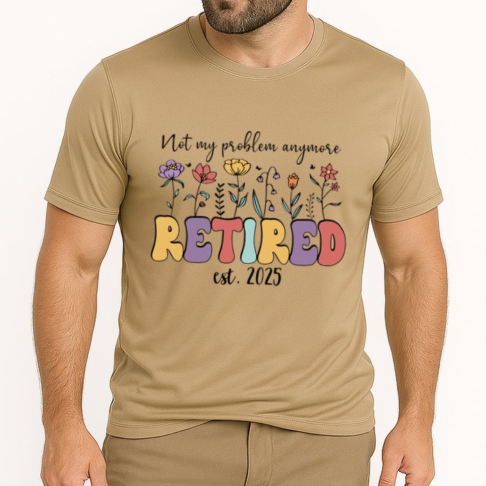 Retired 2025 Not My Problem Anymore Retirement Party Retiree Performance Shirt