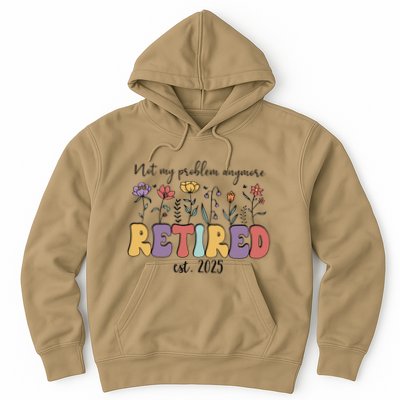 Retired 2025 Not My Problem Anymore Retirement Party Retiree Hoodie