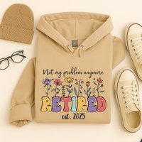 Retired 2025 Not My Problem Anymore Retirement Party Retiree Hoodie