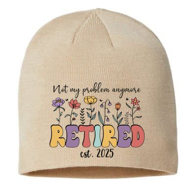Retired 2025 Not My Problem Anymore Retirement Party Retiree Sustainable Beanie