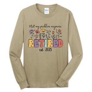 Retired 2025 Not My Problem Anymore Retirement Party Retiree Tall Long Sleeve T-Shirt