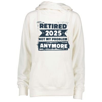 Retired 2025 Not My Problem Anymore Womens Funnel Neck Pullover Hood