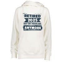 Retired 2025 Not My Problem Anymore Womens Funnel Neck Pullover Hood
