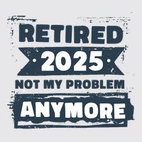 Retired 2025 Not My Problem Anymore Womens Funnel Neck Pullover Hood