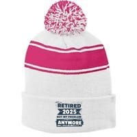 Retired 2025 Not My Problem Anymore Stripe Pom Pom Beanie