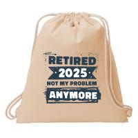 Retired 2025 Not My Problem Anymore Drawstring Bag