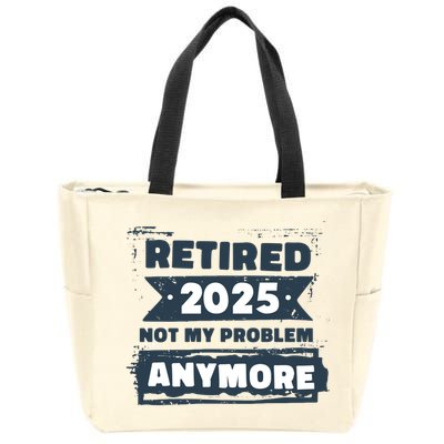Retired 2025 Not My Problem Anymore Zip Tote Bag