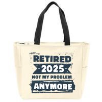 Retired 2025 Not My Problem Anymore Zip Tote Bag