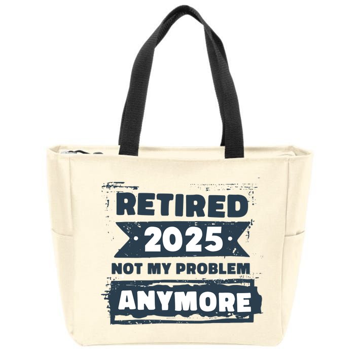 Retired 2025 Not My Problem Anymore Zip Tote Bag