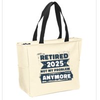 Retired 2025 Not My Problem Anymore Zip Tote Bag