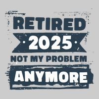 Retired 2025 Not My Problem Anymore Tie-Dye T-Shirt
