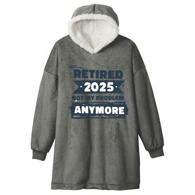 Retired 2025 Not My Problem Anymore Hooded Wearable Blanket