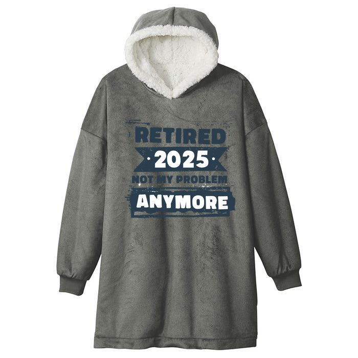 Retired 2025 Not My Problem Anymore Hooded Wearable Blanket