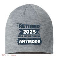 Retired 2025 Not My Problem Anymore Sustainable Beanie