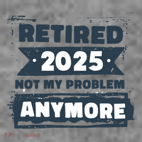 Retired 2025 Not My Problem Anymore Toddler Sweatshirt