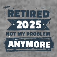 Retired 2025 Not My Problem Anymore Toddler Hoodie