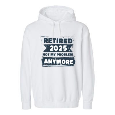 Retired 2025 Not My Problem Anymore Garment-Dyed Fleece Hoodie