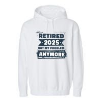 Retired 2025 Not My Problem Anymore Garment-Dyed Fleece Hoodie