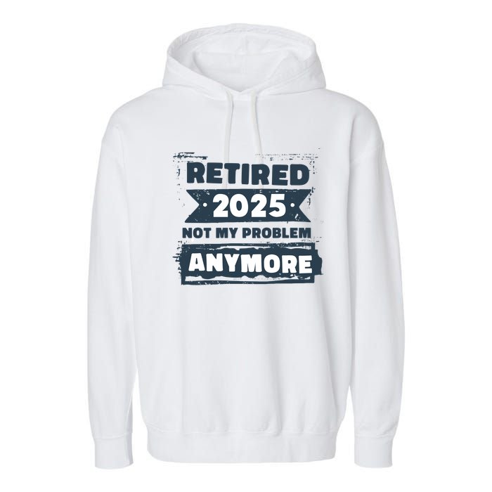 Retired 2025 Not My Problem Anymore Garment-Dyed Fleece Hoodie