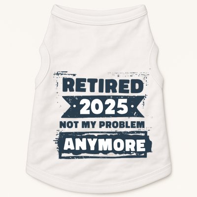 Retired 2025 Not My Problem Anymore Doggie Tank