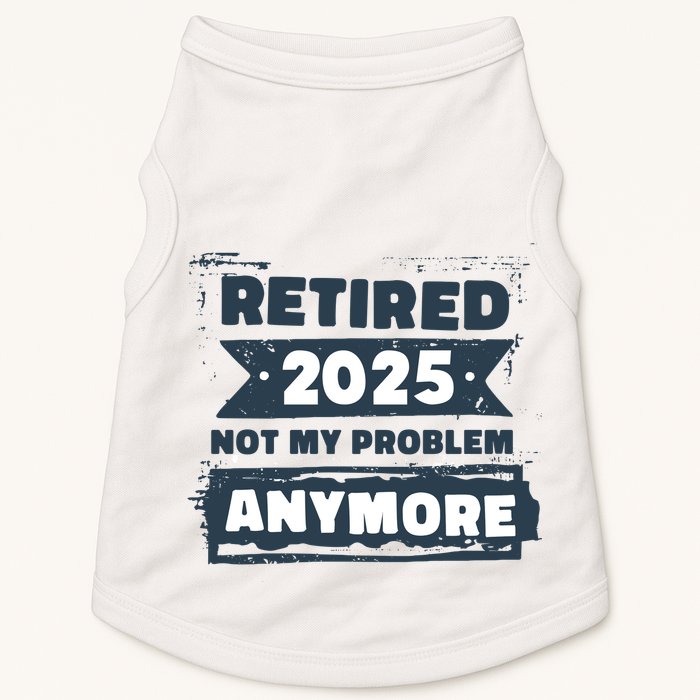 Retired 2025 Not My Problem Anymore Doggie Tank
