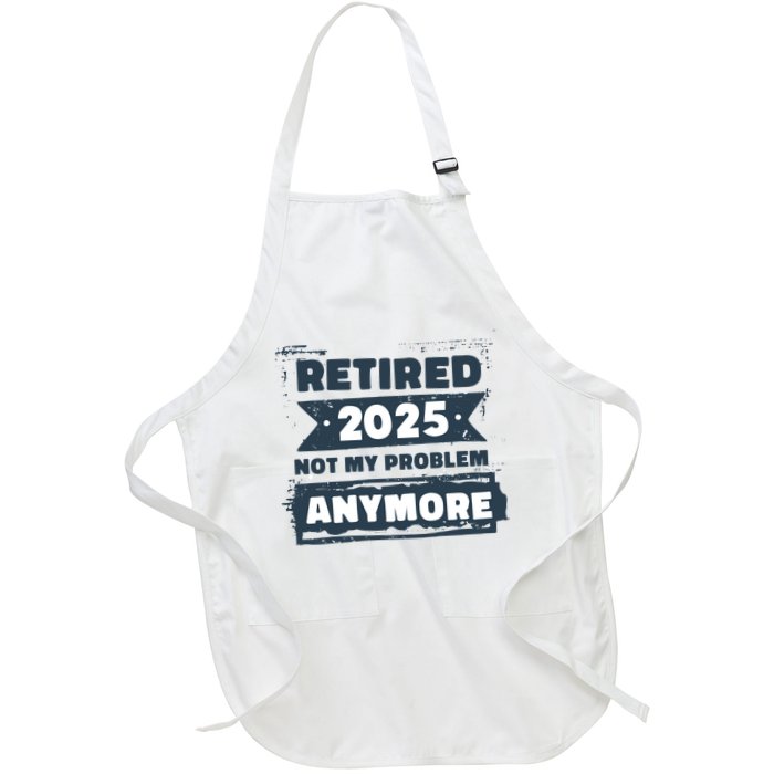 Retired 2025 Not My Problem Anymore Apron